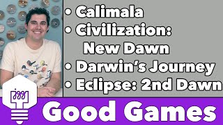 Good Games - Darwin's Journey, Eclipse: 2nd Dawn, Civilization: New Dawn, & Calimala