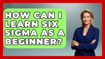 How Can I Learn Six Sigma As A Beginner? - Learn As An Adult