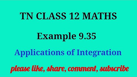 Tn 12 maths | example 9.35 | state board |Applications of integration|chapter 9| gmrrao maths |
