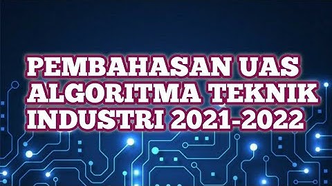 PEMBAHASAN SOAL UAS ALGORITMA & PROGRAMA TA 2021-2022