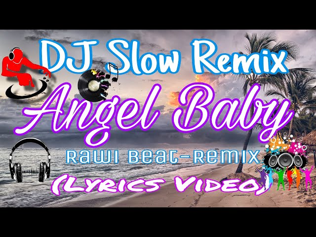(SLOW REMIX) ANGEL BABY - RAWI BEAT - DJ SLOW REMIX (LYRICS VIDEO) class=