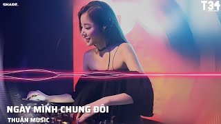 Ngày Mình Chung Đôi [ Remix ] Hẹn Nhau Ngày Về Chung Mái Nhà - Thuận Music