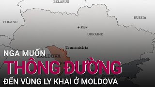 Nga muốn thông đường đến vùng ly khai ở Moldova | VTC Now