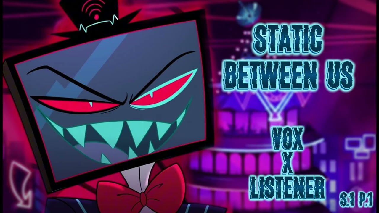 Static Between Us || Vox X Listener || Vox Series 1 Part 1 || Hazbin Hotel ASMR