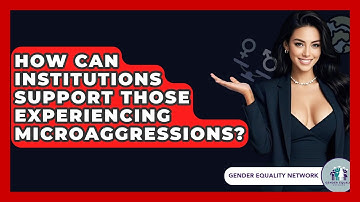 How Can Institutions Support Those Experiencing Microaggressions? - Gender Equality Network