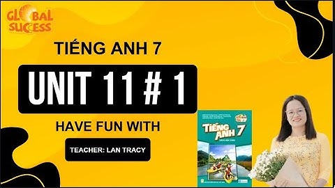 Từ vựng Tiếng Anh lớp 7 | Unit 11: TRAVELLING IN THE FUTURE – Phần 1 | Sách Global Success