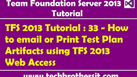 TFS 2013 Tutorial : 33 - How to email or Print Test Plan Artifacts using TFS 2013 Web Access