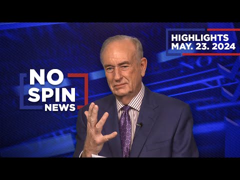 Highlights from BillOReilly com’s No Spin News | May 23, 2024