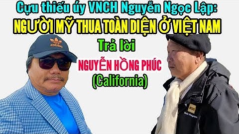 Nguyễn Ngọc Lập trả lời Nguyễn Hồng Phúc: Người Mỹ thua toàn diện ở Việt Nam #vietvision