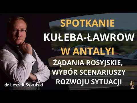 Spotkanie Kułeba-Ławrow w Antalyi. Żądania rosyjskie, wybór scenariuszy rozwoju sytuacji | Odc. 484