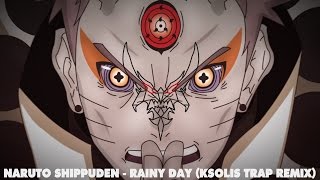 Naruto Shippuden - Rainy Day (ksolis Trap Remix)