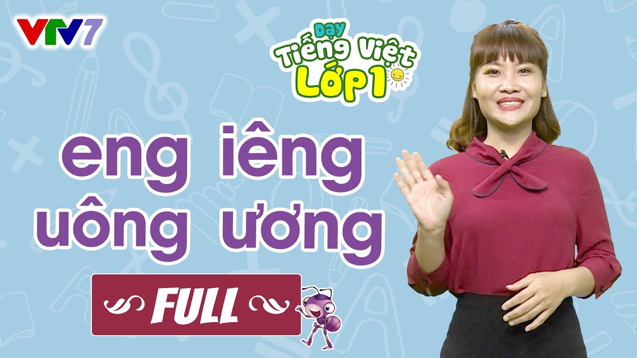 Bài 19 (FULL): Vần ENG, IÊNG, UÔNG, ƯƠNG | TIẾNG VIỆT... - youtube