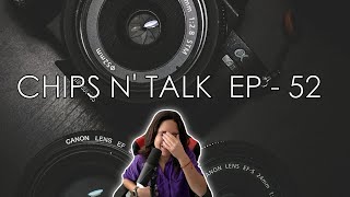 Chips N' Talk: Episode 52 - New Camera Woes