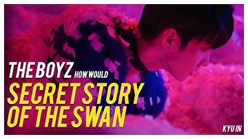 How Would The Boyz Sing Secret Story Of The Swan by IZ*ONE