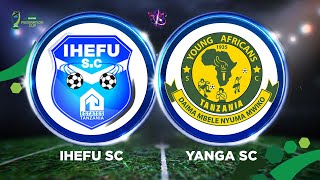 ULIVE: YANGA SC (0)  VS  (0)  IHEFU FC