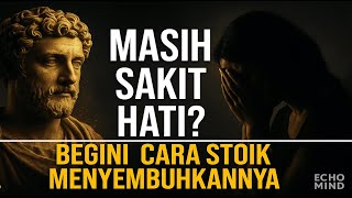 Download lagu [RAHASIA STOIK] Masih Sakit Hati? Begini Cara Mereka Menyembuhkannya