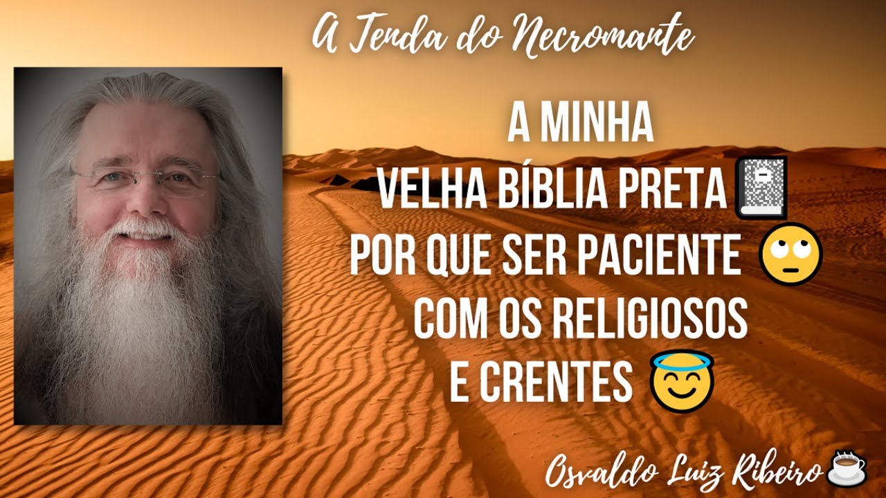 118. A minha velha Bíblia preta📓: por que ser paciente 🙄 com os religiosos e crentes 😇