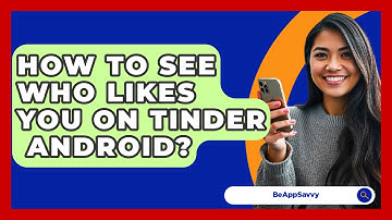 How To See Who Likes You On Tinder   Android? - Be App Savvy
