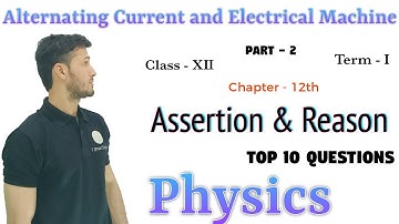 Assertion & Reason,Chap 7 (Alternating Current and Electrical Machine),Class 12,CBSE,Term 1,Part 2