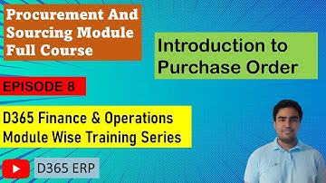 EPISODE 8 | Introduction to Purchase Orders in microsoft dynamics 365 Finance and Operations