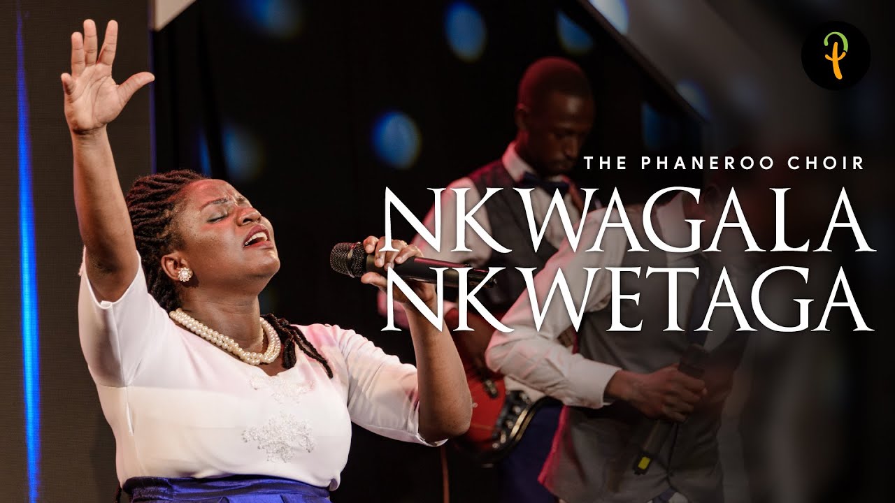 Nkwagala - Nkwetaga | Phaneroo Choir