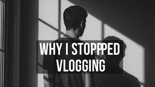 Why I Stopped Vlogging