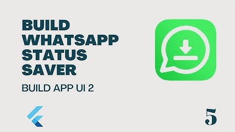 Flutter : Build WhatsApp Status Saver - Build App UI 5