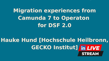 Migration experiences from Camunda 7 to Operaton for DSF 2.0 | Hauke Hund (HS Heilbronn, GECKO)