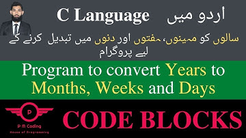 Example 15: Program to convert years to months, weeks and days in C | Code Blocks | Updated 2021|