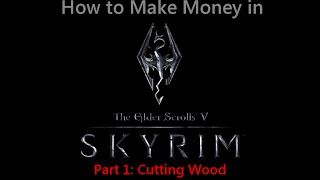 How to Make Money Fast in Skyrim - Chopping Wood