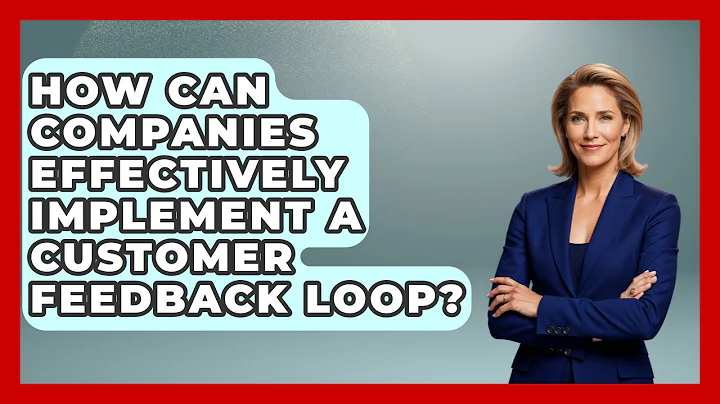 How Can Companies Effectively Implement a Customer Feedback Loop? | Customer First Leadership News