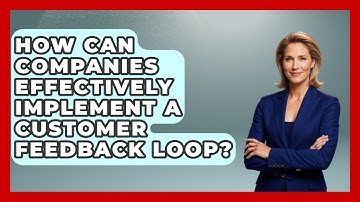 How Can Companies Effectively Implement a Customer Feedback Loop? | Customer First Leadership News