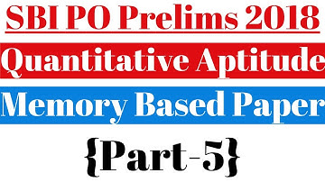 SBI PO Prelims 2018 : Memory Based Quantitative Aptitude Paper (Part-5) || Memory Based Papers