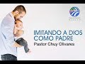 Chuy Olivares - Imitando a Dios como padre