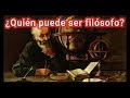 ¿Quién es filósofo?, ¿Quién puede ser filósofo? [CS3]