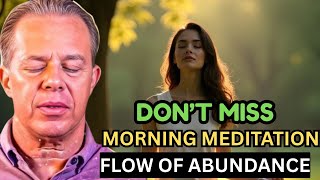 Dr  Joe Dispenza – OPEN THE FLOW OF ABUNDANCE  Morning Meditation for Prosperity & Alignment