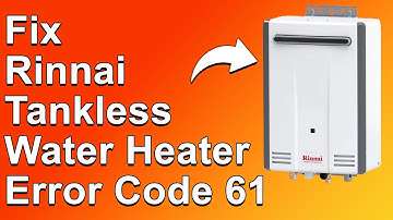 Rinnai Tankless Water Heater Error Code 61 (Meaning, Why It Happens, And Easy Way To Fix It)
