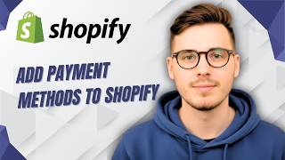 How To Add Payment Methods To Shopify [2026 Guide]