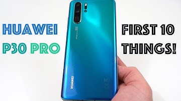 Huawei P30 Pro: First 10 Things to Do!