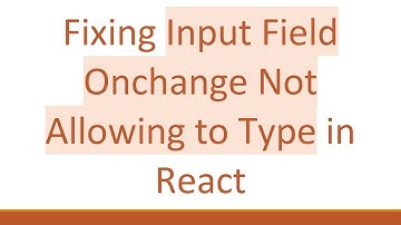 Fixing Input Field Onchange Not Allowing to Type in React