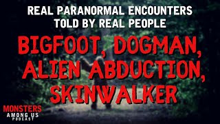 TRUE PARANORMAL STORIES OF BIGFOOT, DOGMAN, SKINWALKERS, ALIEN ABDUCTION