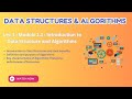 Lec 1 - Module 1.1 : Introduction to Data Structure and Algorithms