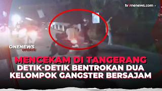Mencekam Di Tangerang 2 Kelompok Gangster Bersenjata Tajam Bentrok Di Tengah Jalan  Onenews Update