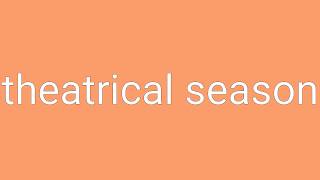 Theatrical Season Definition & Meaning