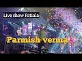 Parmish verma 2023 live show  patiala parmishverma  parmishvermafilms  sidhumoosewalaofficial