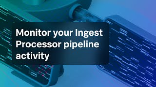 Monitor your Ingest Processor pipeline activity