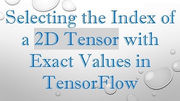 Selecting the Index of a 2D Tensor with Exact Values in TensorFlow