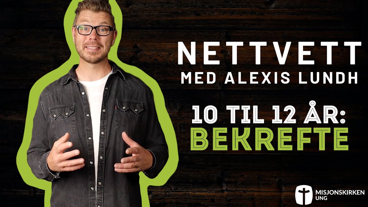 10 til 12 år - Bekrefte | Nettvett med Alexis Lundh - Levende tro