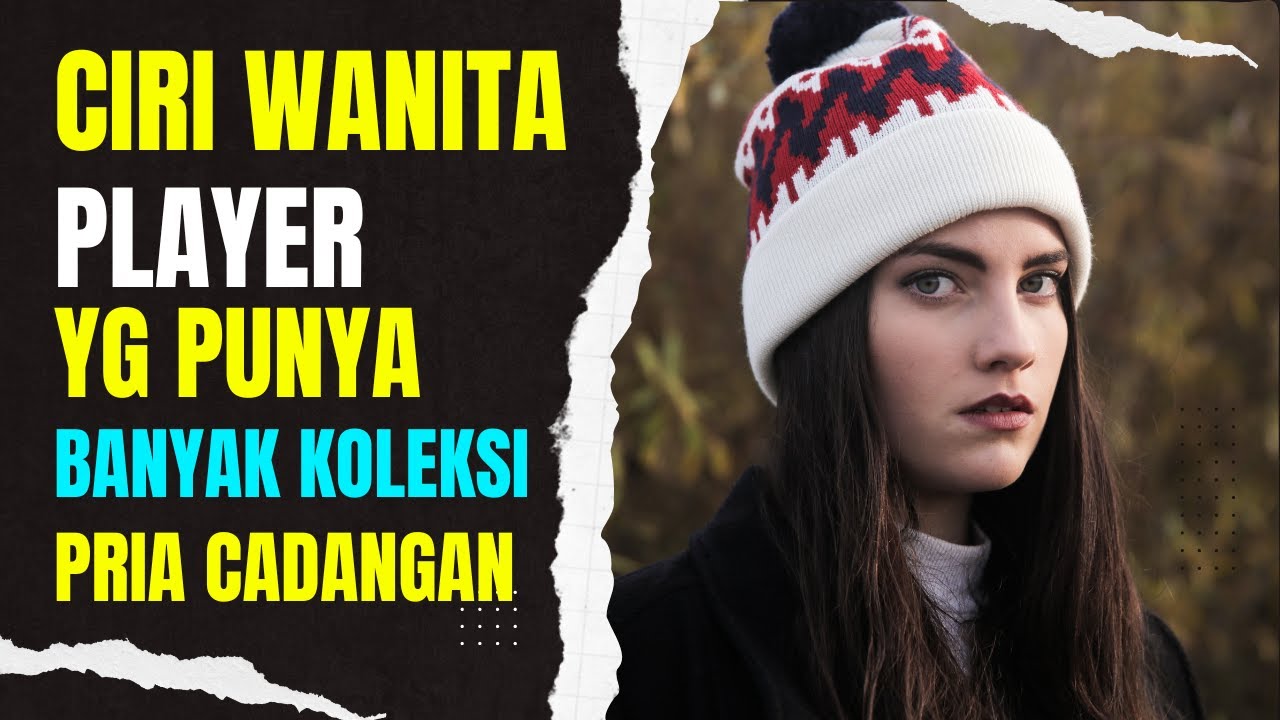 Ciri Wanita Player Yang Punya Banyak Pria Cadangan