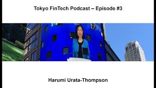 Tokyo FinTech Podcast #3 - Harumi Urata-Thompson, HUT Consulting